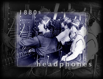 1880s: Headphones.